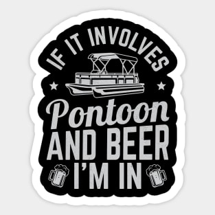If It Involves Pontoon And Beer I'm In - Sticker